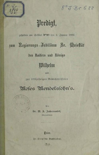 Predigt, gehalten am Sabbat [Waera] den 2. Januar 1886 zum Regierungs-Jubilaeum Sr. Majestaet des Kaisers und Koenigs Wilhelm und zur 100jaehrigen Gedaechtnissfeier Moses Mendelssohn's
